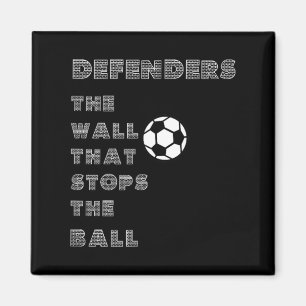 Funny Soccer Quote - Defenders Wall That Stops The Magnet