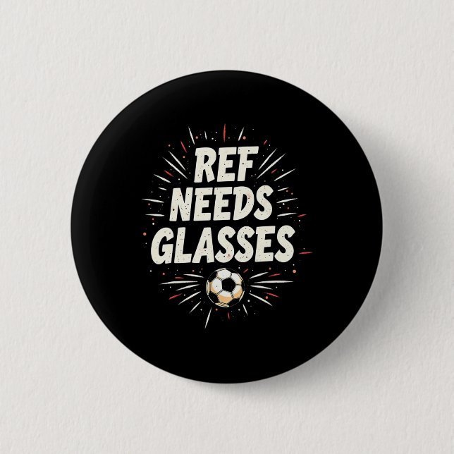 Funny Soccer Quote Gift Ref Needs Gles  6 Cm Round Badge (Front)