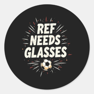 Funny Soccer Quote Gift Ref Needs Gles Classic Round Sticker