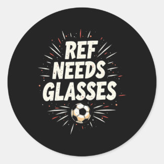 Funny Soccer Quote Gift Ref Needs Gles Classic Round Sticker