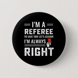Funny Soccer Referee Never Wrong 6 Cm Round Badge