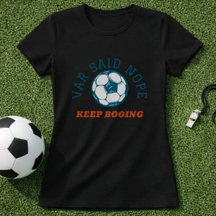 Funny Soccer Referee VAR Said Nope  T-Shirt