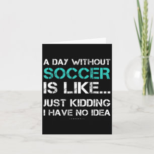 Funny Soccer Shirts. A Day Without Soccer Gift  Card