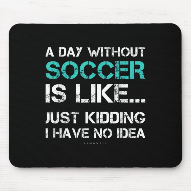 Funny Soccer Shirts. A Day Without Soccer Gift  Mouse Mat (Front)