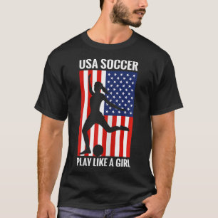 Funny Soccer Usa Soccer Play Like A Girl T-Shirt