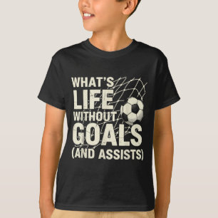 Funny Soccer Whats Life Without Goals Soccer Playe T-Shirt