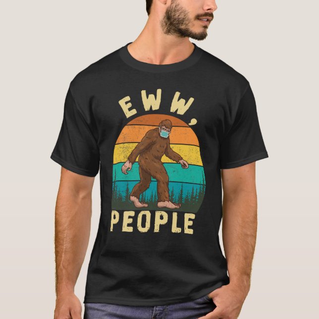 Funny Social Distance Eww People Funny Bigfoot T-Shirt (Front)