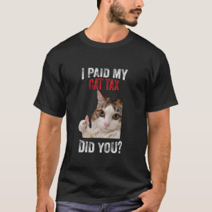 Funny Social Media Meme I Paid My Cat Tax Did You T-Shirt