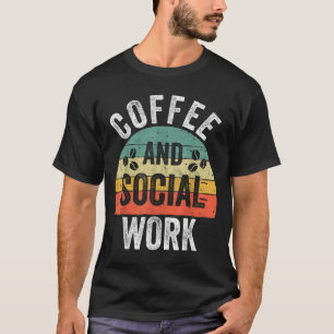 Funny Social Worker Coffee And Social Work T-Shirt