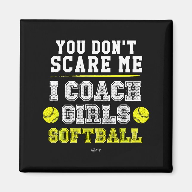 Funny Softball Coach You Don't E Me I Coach Girls  Magnet (Front)