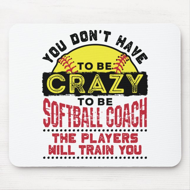 Funny Softball Coach You Don't Have to Be Crazy Mouse Mat (Front)