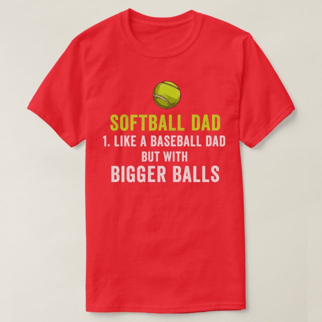 Funny Softball Dad Like A Baseball But With Bigger T-Shirt (Design Front)
