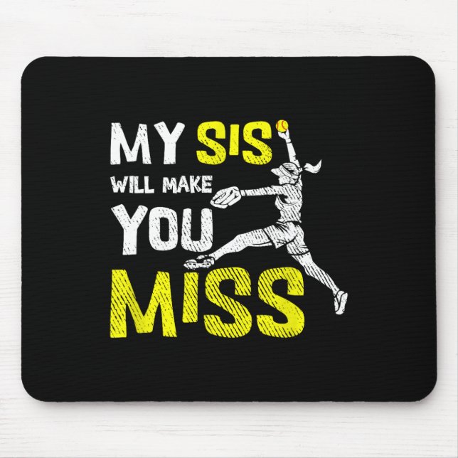 Funny Softll Pitcher My Siss Will Make You Miss Si Mouse Mat (Front)