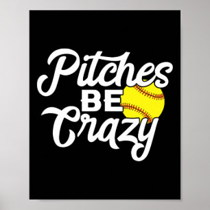 Funny Softll Pitcher Pitches Be Crazy Fast Slow Pi Poster