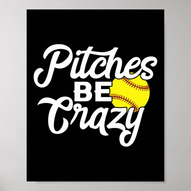 Funny Softll Pitcher Pitches Be Crazy Fast Slow Pi Poster (Front)