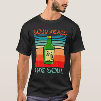 Funny Soju Heals The Soul Korean Wine Korea Drinki T-Shirt