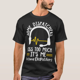 Funny Some Dispatchers Cuss Too Much 911 Dispatch  T-Shirt