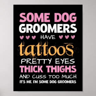 Funny Some Dog Groomers Have Tattoos  Poster