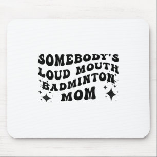 Funny Somebodys Loud Mouth Badminton Mum Mothers D Mouse Mat