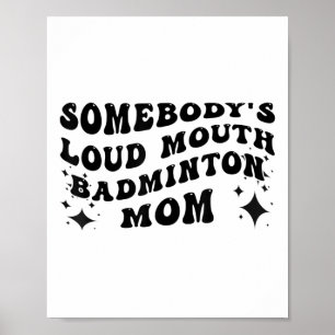 Funny Somebodys Loud Mouth Badminton Mum Mothers D Poster