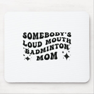 Funny Somebody's Loud Mouth Badminton Mum Mother's Mouse Mat