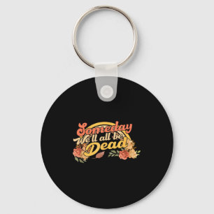 Funny Someday We'll All Be Dead Casual Graphic For Key Ring