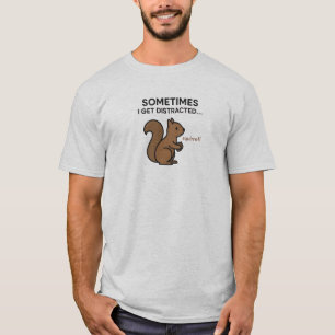funny"sometimes i get distracted"squirrel t-shirt