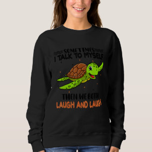 Funny Sometimes I Talk To Myself The We Both Laugh Sweatshirt