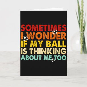 Funny Sometimes I Wonder If My Ball Is Thinking Ab Card