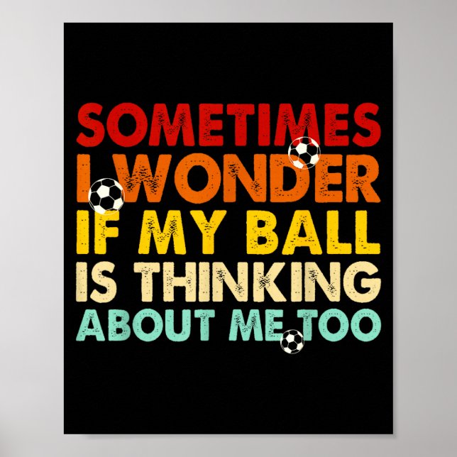 Funny Sometimes I Wonder If My Ball Is Thinking Ab Poster (Front)