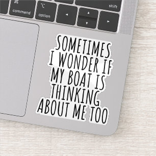 Funny Sometimes I Wonder If My Boat 