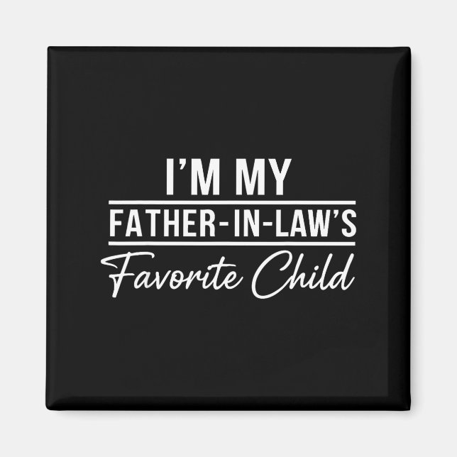 Funny Son In Law Tee Im My Father In Laws Favorite Magnet (Front)
