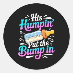 Funny Soon To Be Dad Gif My Humn' Put The Bump In  Classic Round Sticker