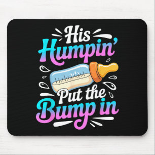 Funny Soon To Be Dad Gif My Humn' Put The Bump In  Mouse Mat