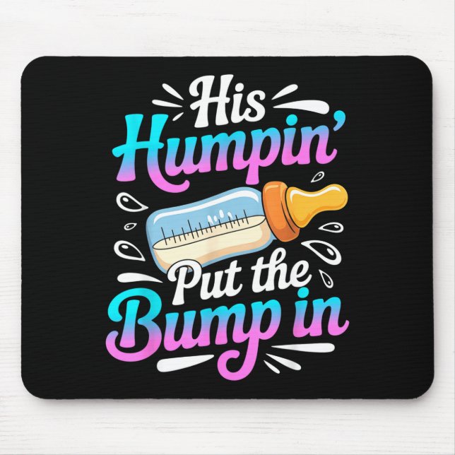 Funny Soon To Be Dad Gif My Humn' Put The Bump In  Mouse Mat (Front)