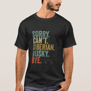 Funny Sorry Can t Siberian Husky Bye Vintage Dogs  T-Shirt