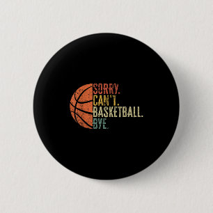 Funny Sorry Can't Basketball Bye Lover Basketball  6 Cm Round Badge