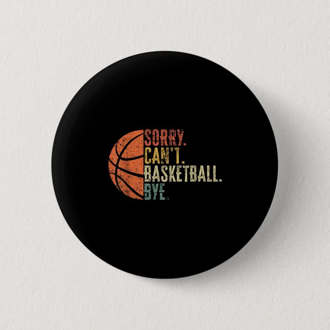 Funny Sorry Can't Basketball Bye Lover Basketball  6 Cm Round Badge (Front)