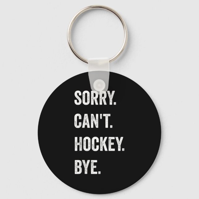 Funny Sorry Can't Hockey Bye Hockey Player Coach T Key Ring (Front)