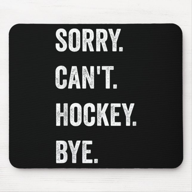 Funny Sorry Can't Hockey Bye Hockey Player Coach T Mouse Mat (Front)