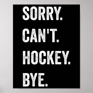 Funny Sorry Can't Hockey Bye Hockey Player Coach T Poster