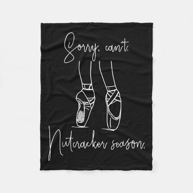 Funny Sorry Can't Nutcracker Season Ballet Girl Ch Fleece Blanket (Front)