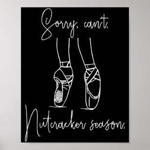 Funny Sorry Can't Nutcracker Season Ballet Girl Ch Poster