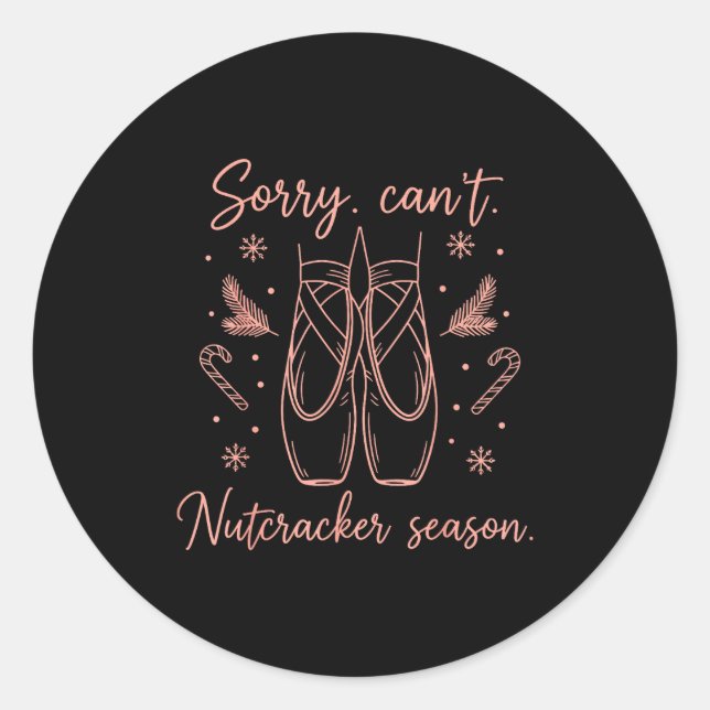 Funny Sorry Can't Nutcracker Season Funny Christma Classic Round Sticker (Front)