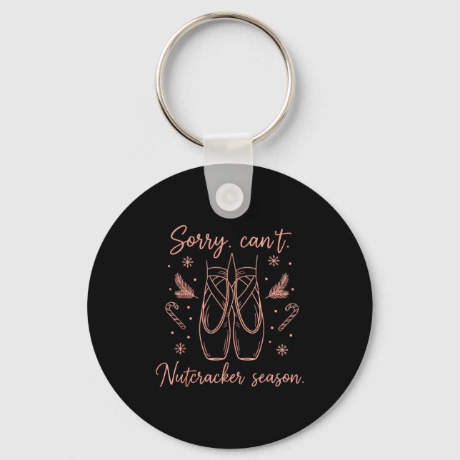 Funny Sorry Can't Nutcracker Season Funny Christma Key Ring (Front)