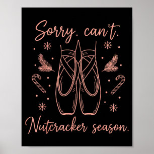 Funny Sorry Can't Nutcracker Season Funny Christma Poster
