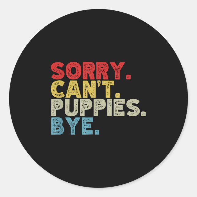 Funny Sorry Can't Pupes Bye. Animal Lovers, Dog Mo Classic Round Sticker (Front)