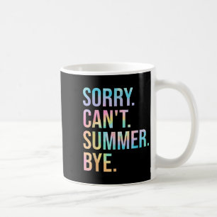 Funny Sorry Can't Summer Bye Teacher Last Day Of S Coffee Mug