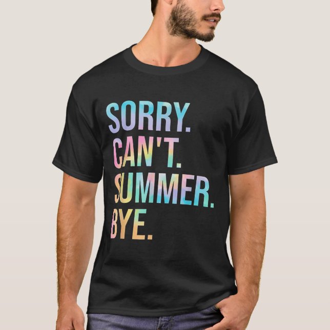 Funny Sorry Can't Summer Bye Teacher Last Day Of S T-Shirt (Front)