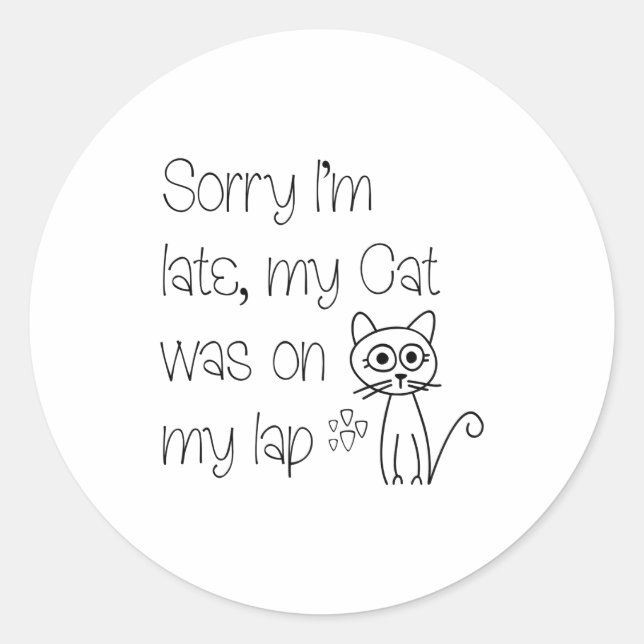 Funny Sorry Cat Was On Lap Cute Drawing Tygraphy  Classic Round Sticker (Front)